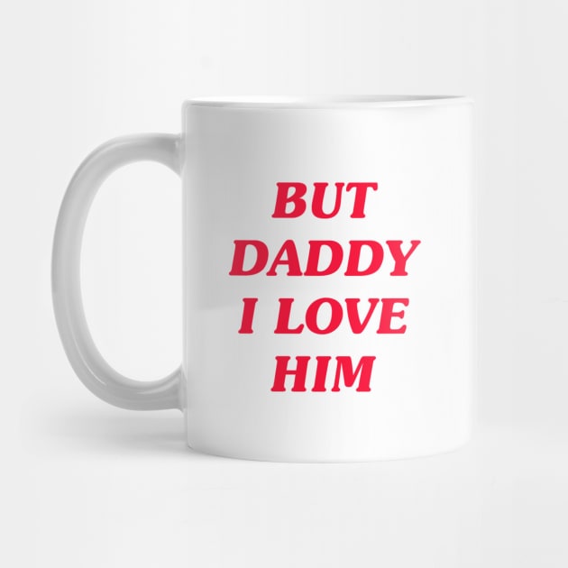 But Daddy I Love Him by LadyOfCoconuts